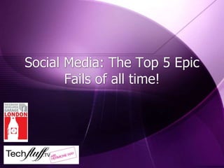 Social Media: The Top 5 Epic Fails of all time! 