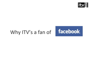 Why ITV’s a fan of  