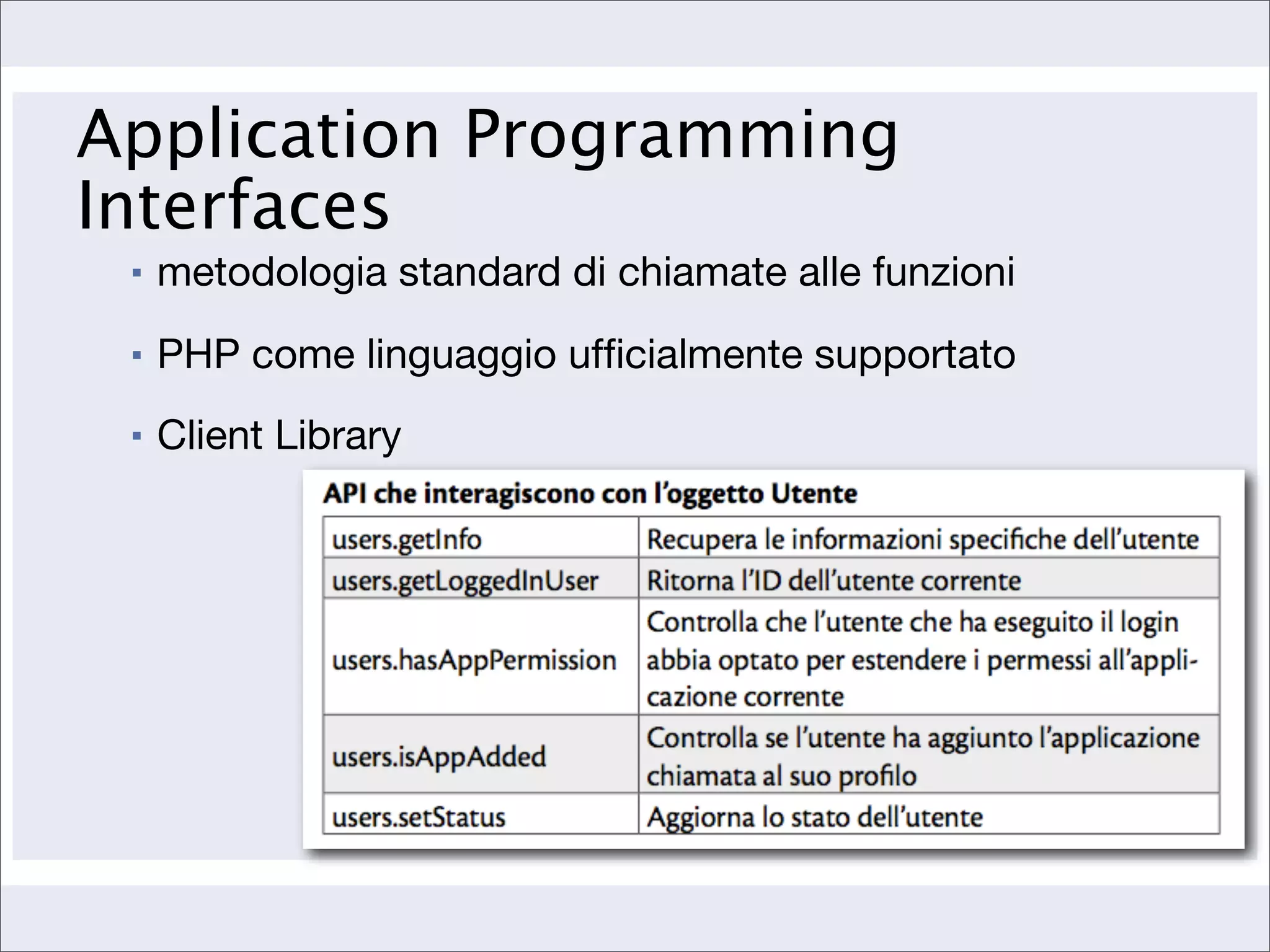 Application Programming
Interfaces
 ▪   metodologia standard di chiamate alle funzioni
 ▪   PHP come linguaggio ufﬁcialmente supportato
 ▪   Client Library
 