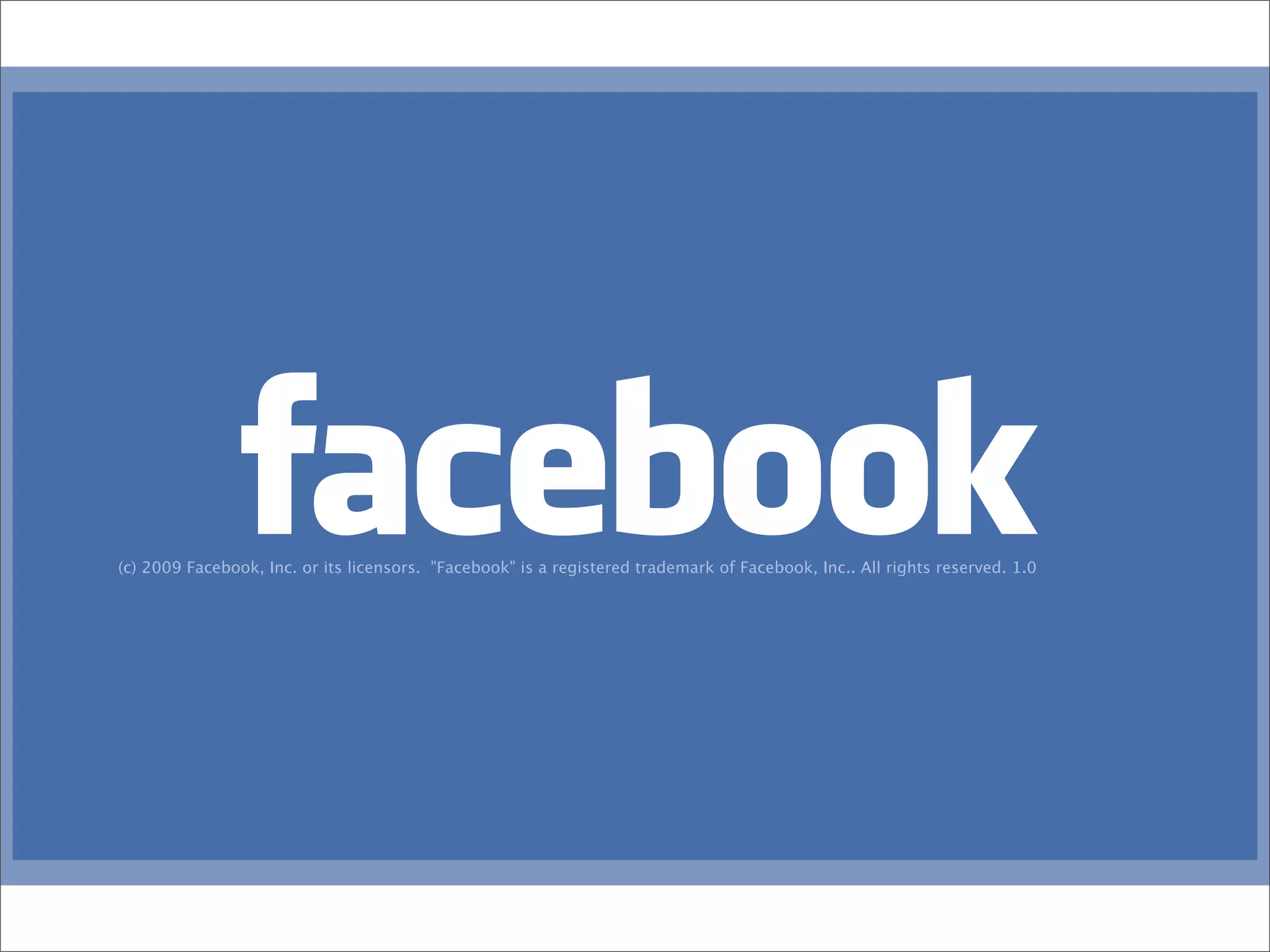 (c) 2009 Facebook, Inc. or its licensors.  "Facebook" is a registered trademark of Facebook, Inc.. All rights reserved. 1.0
 