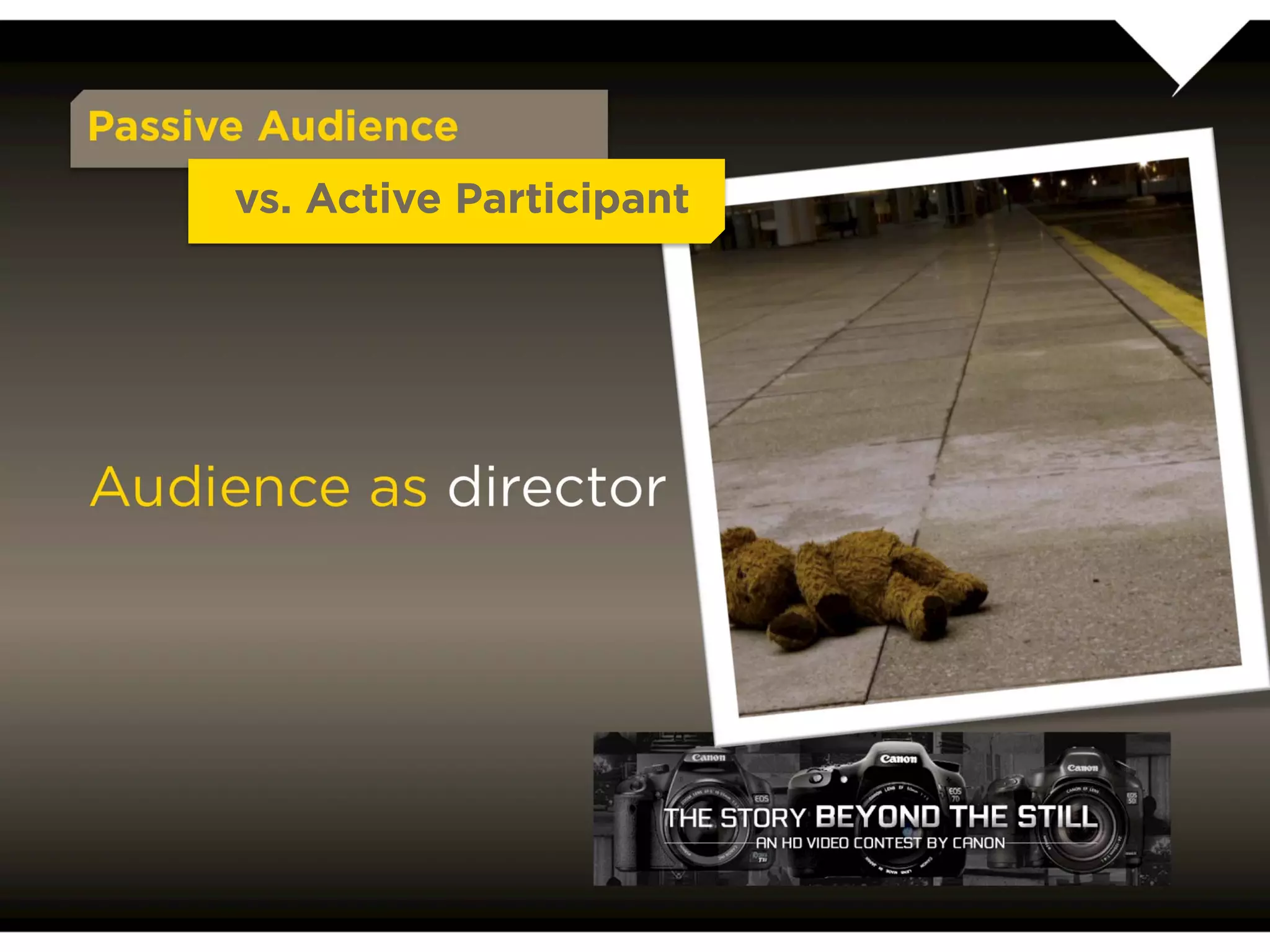 Passive Audience
           vs. Active Participant




Audience as director
 