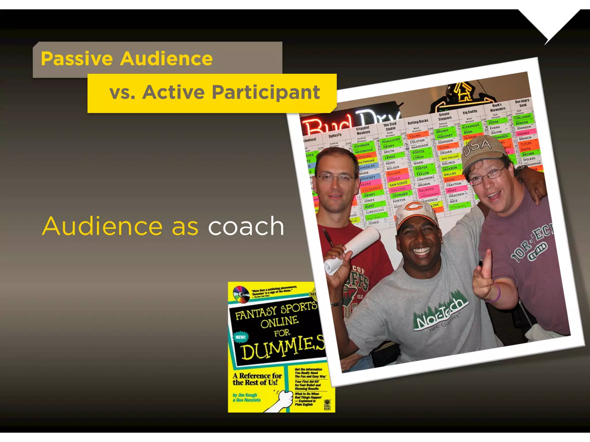 Passive Audience
           vs. Active Participant




Audience as coach
 