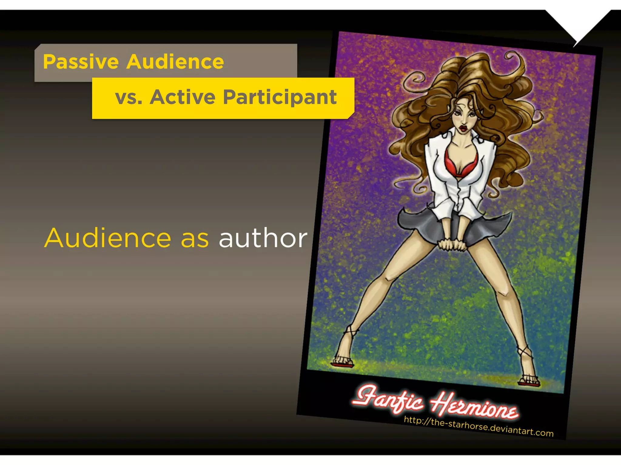Passive Audience
           vs. Active Participant




Audience as author




                                    http://the-starhorse.deviantart.com
 