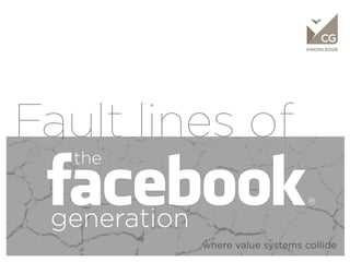 KNOWLEDGE




Fault lines of
            the


       generation
                    where value systems collide
 