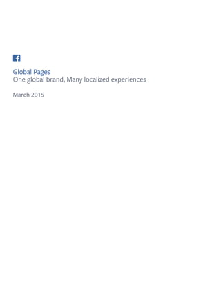 Global Pages
One global brand, Many localized experiences
March 2015
 