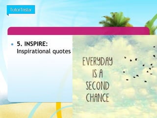 30 
5. INSPIRE: Inspirational quotes  