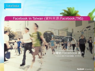 Facebook in Taiwan (資料來源:Facebook;TNS) 
8 
 
