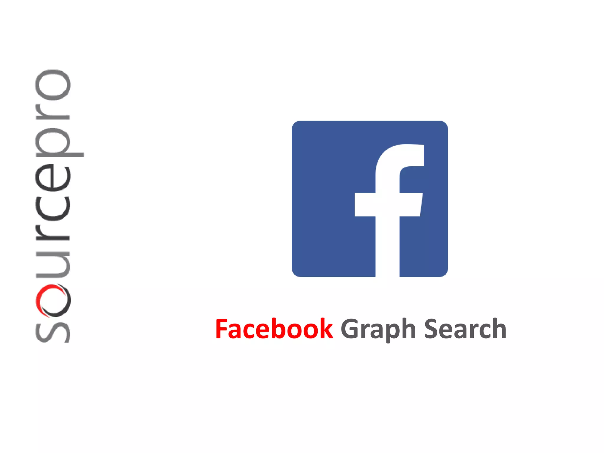 Facebook Graph Search
 