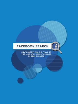 FACEBOOK SEARCH
HOW CONTENT AND THE VALUE OF
THE ‘LIKE’ WILL AFFECT RESULTS
IN GRAPH SEARCH

2  Designing with Grids

 