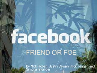 FRIEND OR FOE By Nick Hoban, Justin Cowan, Nick Yeager, and SimonaIskander 