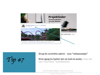 PRØV	
  	
  EN	
   ANNONCE	
  
Det er sandsynligt at dit første mål med
annoncering på Facebook simpelthen er
at få ﬂere fans + skabe engagement rundt
om dine opslag. Nedenfor to muligheder
herfor:

Annoncetype: Synes godt om


tilkendegivelse

H e r h e n t e s d i t c o v e r f o t o i n d i
annoncemodulet (husk maks. 20% tekst
på evt. billede). Når annoncen går ud,
har den en ”synes godt om” knap på. Du
får mulighed for at målrette annoncen
mod speciﬁkke interesser: gå tilbage til
dit skema over din målg r uppes
interesser og populære sider.
Synes	
  godt	
  om	
  

Sponsoreret	
  =	
  	
  
betalt	
  

Annoncetype: Sideopslag
Her tager du en status-opdatering, som
er sendt ud allerede, og henter den ind i
annoncemodulet. Målretning: samme
som overfor

Der vil stå sponsoreret ved opslaget, når
det sendes ud. Husk at du når ikke-fans,
som ikke kender dig, så vær forsigtig
med dit budskab. Du vil ikke stemples
som spammer

 