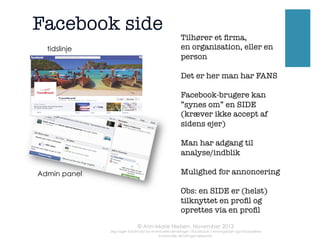 FIND	
  DINE	
  

I skrivende stund har danske Facebook-sider
ikke ”graph search”. Men, hvis man går i
indstillinger på sin proﬁl, og ændrer sprog til
English (US), så vil ens søgelinje på lige
præcis proﬁlen ændre sig til en “graph
search” søgelinje.

	
  

FANS	
  


Dermed er der åbnet op for en række
søgemuligheder som ikke er tilgængelige i
den danske søge-linje.
 
Og hvorfor er det interessant? Jo, fordi
denne søgelinje gør det muligt at søge på en
helt ny måde, f.eks:
 
•  Pages liked by people who like (Madonna)
•  Pages liked by people who live in (Cph)
•  Pages liked by people who like (Tivoli) and
live in (Jylland)

 
Når du så – når du er klar - sætter annoncer op, har du mulighed for at vælge
målgruppe deﬁneret ud fra ”speciﬁkke
interesser”. Her kan du så taste sider,
steder, emner ind baseret på din søgning.
Derfor er det et fantastisk værktøj til at nå
mennesker, du må formode vil have
interesse i din side/produkt. 

Sælger jeg f.eks ﬁtness-udstyr kunne jeg
søge på “pages liked by people who like..
enten ﬁtness eller Fitness World”. 

 