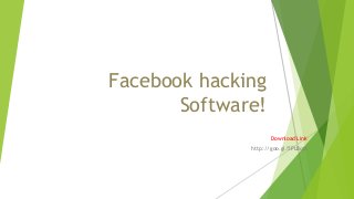 Facebook hacking
Software!
Download Link
http://goo.gl/5PLBqM
 