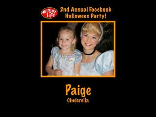 2nd Annual Facebook
  Halloween Party!




 Paige
  Cinderella
 