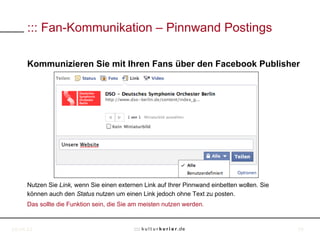 ::: Fan-Kommunikation – Pinnwand Postings

     Kommunizieren Sie mit Ihren Fans über den Facebook Publisher




     Nutz...