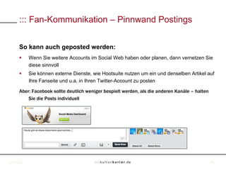 ::: Fan-Kommunikation – Pinnwand Postings


     So kann auch geposted werden:
     §    Wenn Sie weitere Accounts im Soc...