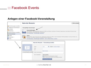 ::: Facebook Events


     Anlegen einer Facebook-Veranstaltung




18.04.11                                    20
 