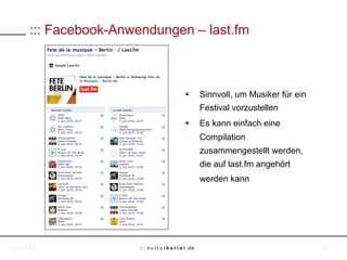 ::: Facebook-Anwendungen – last.fm



                             §    Sinnvoll, um Musiker für ein
                    ...