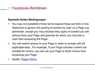 ::: Facebook-Richtlinien


     Spezielle Seiten-Bedingungen
     §  You may not (establish) hinter terms beyond those se...