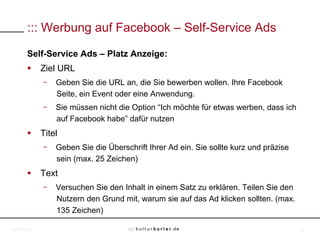 ::: Werbung auf Facebook – Self-Service Ads

     Self-Service Ads – Platz Anzeige:
     §  Ziel URL
             Geben S...