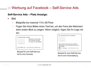 ::: Werbung auf Facebook – Self-Service Ads
     Self-Service Ads – Platz Anzeige:
     §  Bild
             Bildgröße bi...