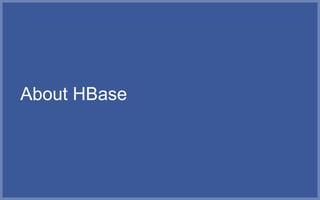 HBase in a nutshell

• distributed, large-scale data store

• efficient at random reads/writes

• initially modeled after ...