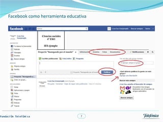 Facebook como herramienta educativa




Fundac i ón Tel ef óni c a             7
 