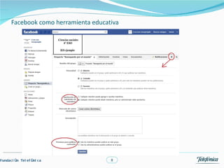 Facebook como herramienta educativa




Fundac i ón Tel ef óni c a             8
 