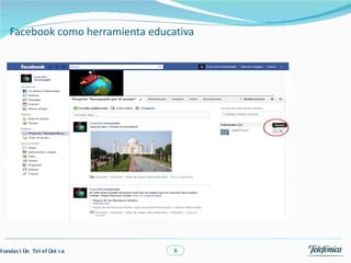 Facebook como herramienta educativa




Fundac i ón Tel ef óni c a        9
 