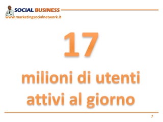 www.marketingsocialnetwork.it

7

 