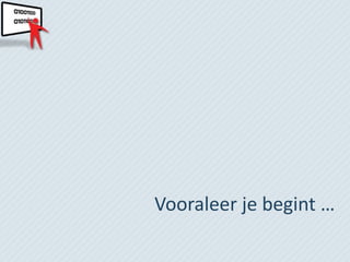 Vooraleer je begint …
 