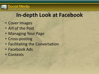 In-depth Look at Facebook
•   Cover Images
•   Art of the Post
•   Managing Your Page
•   Cross-posting
•   Facilitating the Conversation
•   Facebook Ads
•   Contests
 