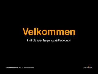 Velkommen
Indholdsplanlægning på Facebook

Digital Markedsføring 2013

/

Indholdsdistribution

 