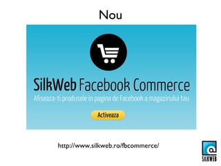 Nou




http://www.silkweb.ro/fbcommerce/
 