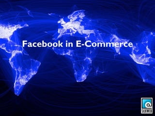 Facebook in E-commerce
Facebook in E-Commerce
 