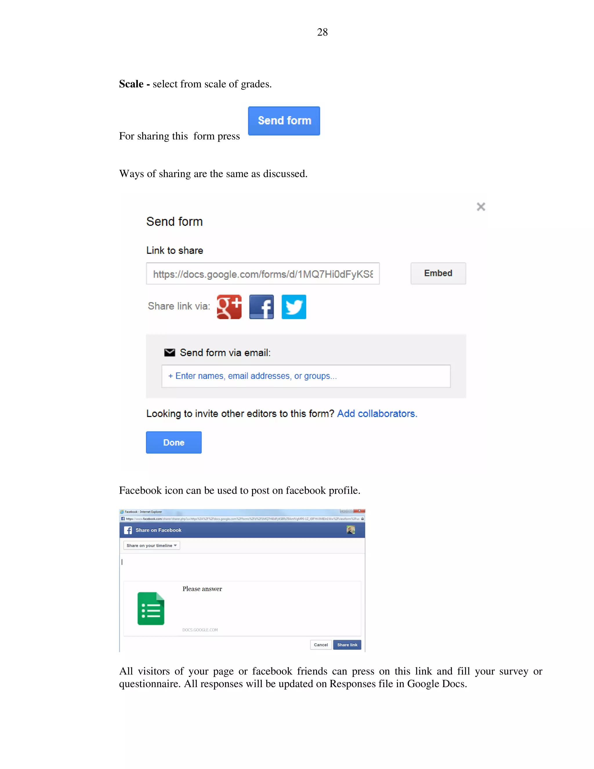 28
Scale - select from scale of grades.
For sharing this form press
Ways of sharing are the same as discussed.
Facebook icon can be used to post on facebook profile.
All visitors of your page or facebook friends can press on this link and fill your survey or
questionnaire. All responses will be updated on Responses file in Google Docs.
 