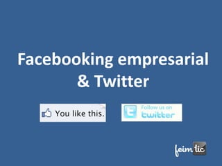 Facebooking empresarial
       & Twitter
 