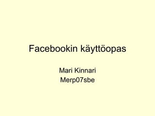Facebookin käyttöopas Mari Kinnari Merp07sbe 