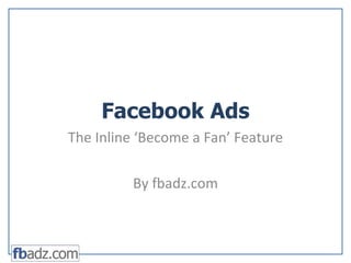 Facebook Ads The Inline ‘Become a Fan’ Feature By fbadz.com 