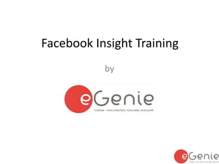Facebook Insight Training 
by 
 