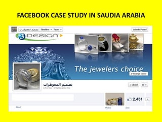 FACEBOOK CASE STUDY IN SAUDIA ARABIA
 