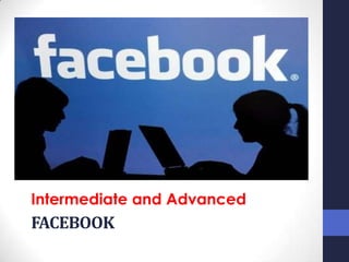 Intermediate and Advanced
FACEBOOK
 