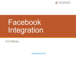 Facebook
Integration
TUTORIAL

www.vidizmo.com

 