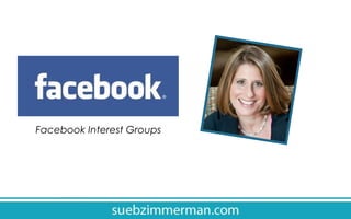 Facebook Interest
Groups

 