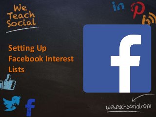 Setting Up
Facebook Interest
Lists
 