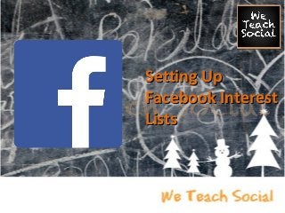 Setting Up
Facebook Interest
Lists

 