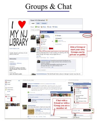 Groups & Chat




                            Join a Group or
                            start your own.
                             Groups can be
                           private or public.




          Chat with a
        Friend or with a
        Group you are a
          member of.
 