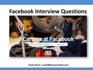 Facebook Interview Questions

Sumit Arora | sumit@thecareertools.com

 