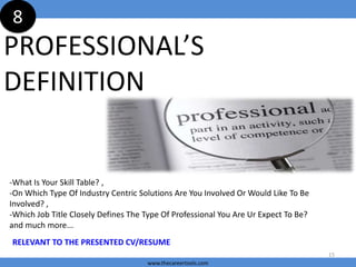 8

PROFESSIONAL’S
DEFINITION

-What Is Your Skill Table? ,
-On Which Type Of Industry Centric Solutions Are You Involved O...