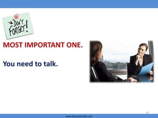MOST IMPORTANT ONE.

You need to talk.

28
www.thecareertools.com

 